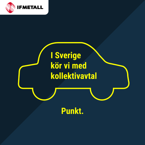 A campaign image from the swedish union IF METALL with an line-drawing of a car with the text: "I Sverige kör vi med kollektivatal. Punkt". Transl. "In Sweden we're running with collective labor contracts. Period."