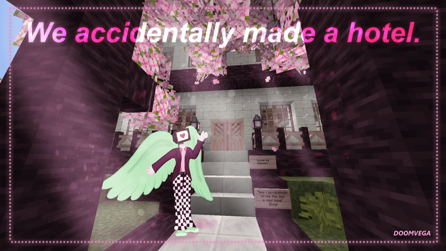 A Minecraft screenshot that has been drawn over. In the background there is a building made from white quartz and cherry wood. In the foreground is Ribbons, drawn in. She is waving and has a heart displayed on her TV screen head. Her green wings are spread slightly and she looks excited and welcoming. There are cherry petals floating across the shot. The title reads, "We accidentally made a hotel.", and the very bottom of the image reads, "DOOMVEGA".