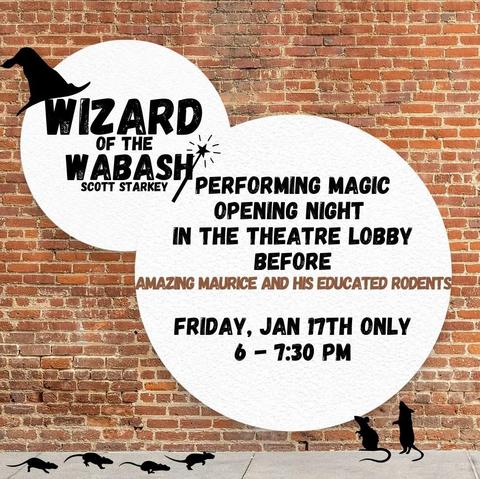 An advertisement for the performance: "Wizard of the Wabash Scott Starkey performing magic opening night in the theatre lobby before Amazing Maurice and His Educated Rodents Friday, Jan 17th only 6-7:30pm."