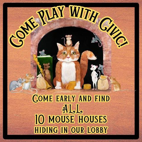 An advertisement for the local play: Come Play with Civic! Come Early and find all 10 mouse houses hiding in our lobby! It shows a fun cat surrounded by several onlooking mice.