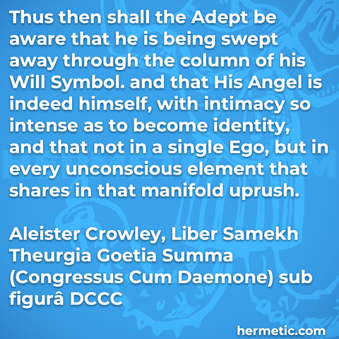 Hermetic quote Crowley Samekh Theurgia Goetia Summa Congressus Cum Daemone adept aware will symbol angel himself intimacy intense identity not single ego unconscious element shares manifold uprush