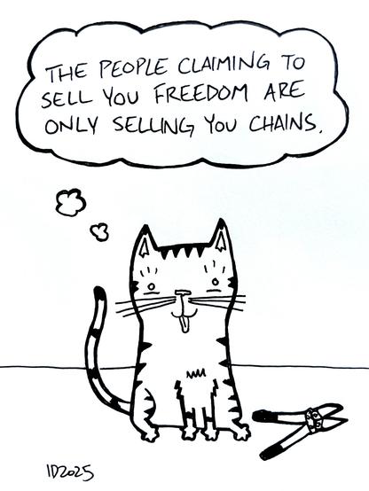 a striped cat with tongue sticking out sits next to a pair of bolt cutters and thinks "the people claiming to sell you freedom are only selling you chains."