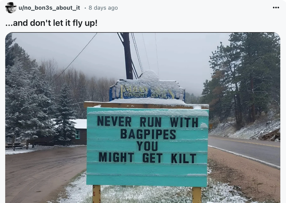 Screenshot of a Reddit post that says: '...don't let it fly up!' Attached is a photo of a sign that says: 'NEVER RUN WITH BAGPIPES YOU MIGHT GET KILT'