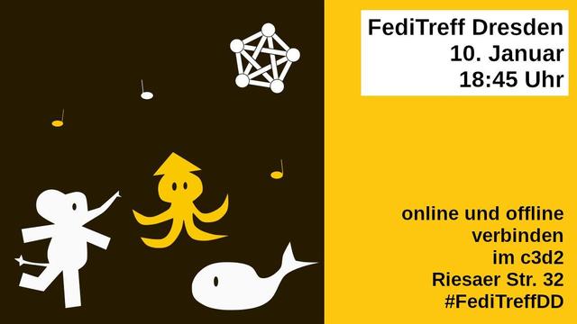 Links tanzende Tiere, ein Mastodon, eine Kranke und ein Wal mit Noten und dem Fediverse-Logo über ihren Köpfen. Rechts in schwarzer Schrift auf gelben und weißen Grund der Text: FediTreff Dresden, 10. Januar, 18:45 Uhr, online und offline verbinden, im c3d2, Riesaer Str. 32, #FediTreffDD