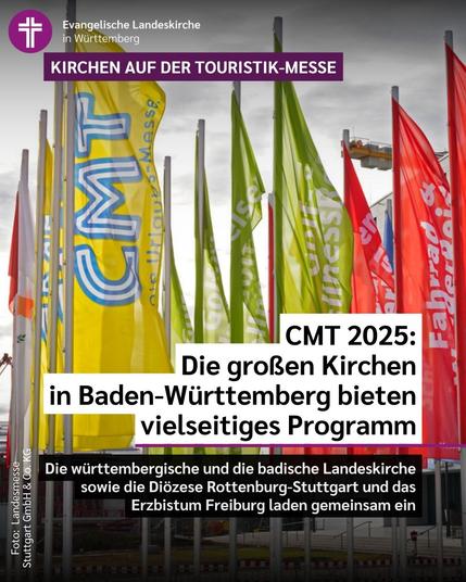 Das Bild zeigt Fahnen vor dem Eingang zum Stuttgarter Messegelände und dazu den Text: Kirchen auf der Touristik-Messe. CMT 2025: Die großen Kirchen in Baden-Württemberg bieten vielseitiges Programm. Die württembergische und die badische Landeskirche sowie die Diözese Rottenburg-Stuttgart und das Erzbistum Freiburg laden gemeinsam ein