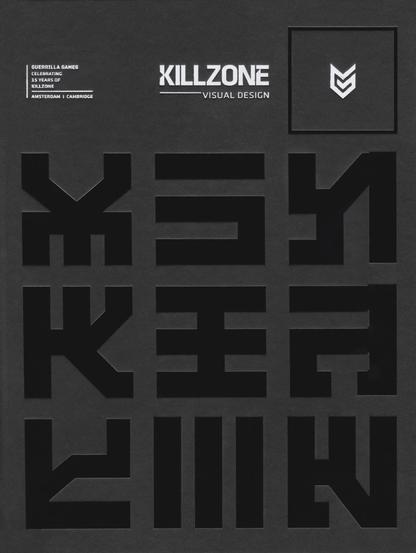 The English book cover of Killzone Visual Design. It is matte black with glossy black glyphs and white text.

Killzone Visual Design: Celebrating 15 Years of Killzone is the first comprehensive overview of the visual development of the million-selling Killzone video game series. With unlimited access to the image archives of game studio Guerrilla and the people involved in making Killzone, compilers Cook & Becker and Arjan Terpstra unearthed images and stories from fifteen years of unique visual design. This 208 page art book gives a detailed, illustrated account of the idiosyncratic design philosophy behind the Killzone video game series, the beautiful concept art used to create the Killzone universe and the amazing attention to detail Guerrilla bestows on its games. From early hand-drawn concept art used for the first Killzone game to awe-inspiring in-game renders from Killzone Shadow Fall: this book truly celebrates the talent and skill of Killzone’s makers. This coffee table art book will inspire fans and anyone involved in visual design – be it video game design or any of the other design arts. The book features an opening statement by Guerrilla studio director Hermen Hulst and President of Sony Worldwide Studios Shuhei Yoshida.

The Collector's Edition is limited to 1,000 hand-numbered copies, includes hand-numbered Killzone concept art giclee print "Stahl Arms" and is packed in a luxury box.