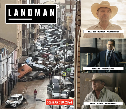 Image of Spain disaster from Oct 30 2024, cars stew about a cityscape as if dumped from a huge box by a reckless child, beside are pictures of Landman actors and exec producer with the label 'propagandists'