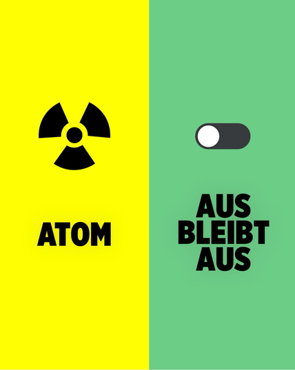 Links Atomkraftsymbol vor gelbem Hintergrund, „Ausgeschaltet“ Icon vor grünem Hintergrund und dem Schriftzug „Aus bleibt Aus“