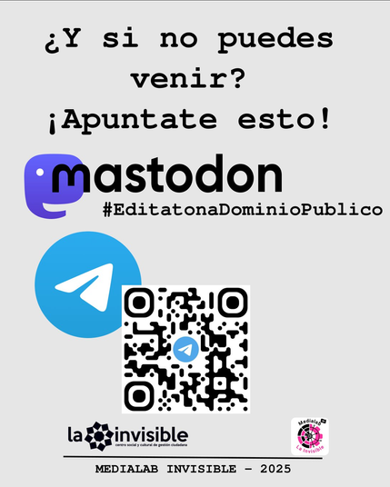 Un anuncio en español que pregunta "¿Y si no puedes venir?" y anima a los usuarios a "Apuntarse esto!". Muestra el logotipo de Mastodon, con el hashtag #EditatonaDominioPublico
, un código QR para Telegram y el logo de Medialab Invisible, indicando un evento en 2025.