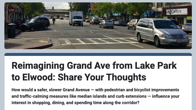 Reimagining Grand Ave from Lake Park to Elwood: Share Your Thoughts
How would a safer, slower Grand Avenue — with pedestrian and bicyclist improvements and traffic-calming measures like median islands and curb extensions — influence your interest in shopping, dining, and spending time along the corridor?