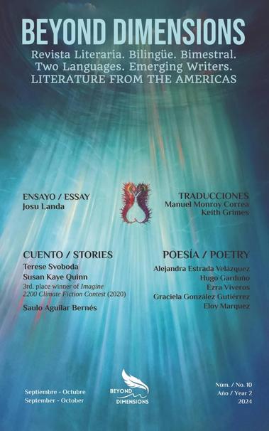 Cover of magazine Beyond Dimensions
(underwater scene with sun shining through the water and two seahorses floating, nose-to-nose)
Revista Literaria. Bilingiie. Bimestral. 
Two Languages. Emerging Writers. 
LITERATURE FROM THE AMERICAS 

CUENTO / STORIES 

Susan Kaye Quinn 3rd. place winner of Imagine 2200 Climate Fiction Contest (2020) 


As hard times and broken bots threaten a collective tea farm, the women keeping it going must decide whether to add another to their ranks.

Cuando en momentos difíciles, los robots se averían y ponen en riesgo al colectivo de una granja de té, las mujeres que la administran deciden si alguien más se añadirá o no a sus filas.