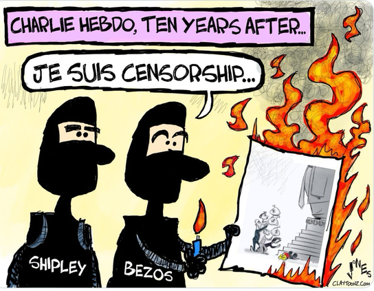 Color editorial cartoon Clay Jones. Pink header “ Charlie Hebdo Ten Years After” Two men in black, faces covered labeled Shipley, Anne Talnaes’ editor, and Bezos.  Bubble says “Je suis [I am] censorship” as they set fire to  her cartoon on fire. Cartoon in grey and white, flames orange.