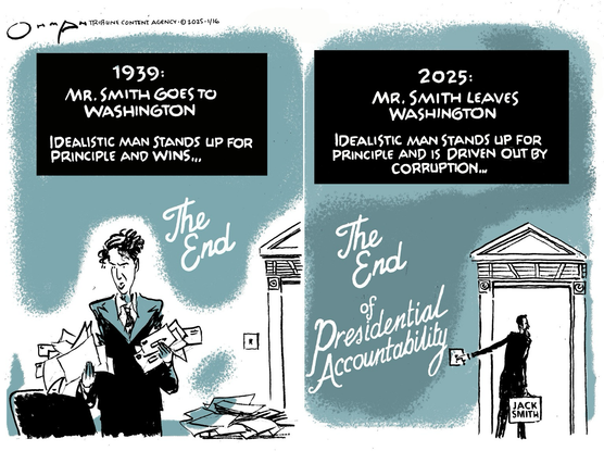 Editorial cartoon by Jack Ohman. Two boxes side by side. First, with turquoise blue background, Jimmy Stewart standing by a columned door holding many letters and papers, more papers on the floor. Writing against black background.“ 1939:  Mr. Smith goes to Washington. Idealistic man goes to Washington and stands up principle and wins. The end” Second box man holding brief case with “Jack Smith”  leaving through the ornate colonial style door turning off the light. Black box “ 2025: Mr. Smith leaves Washington. Idealistic man stands up for principal and is driven out by corruption . The End of Presidential Accountability.