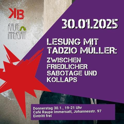 Lesung mit Tadzio Müller: Zwischen Friedlicher Sabotage und Kollaps

Datum: Donnerstag 30.01.25 19:30 Uhr
Ort: Café Raupe Immersatt, Johannesstraße 97