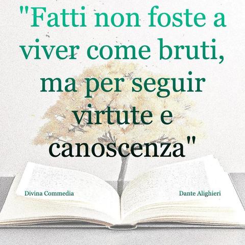 L'immagine digitale riproduce un albero fiorito che sboccia dalle pagine centrali di un libro aperto. In primo piano le frasi: "Fatti non foste a viver come bruti, ma per seguir virtute e canoscenza", "Davina Commedia, Dante Alighieri".