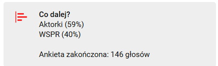Wynik ankiety:

Co dalej?

Aktorki (59%)
WSPR (40%)

Ankieta zakończona: 146 głosów