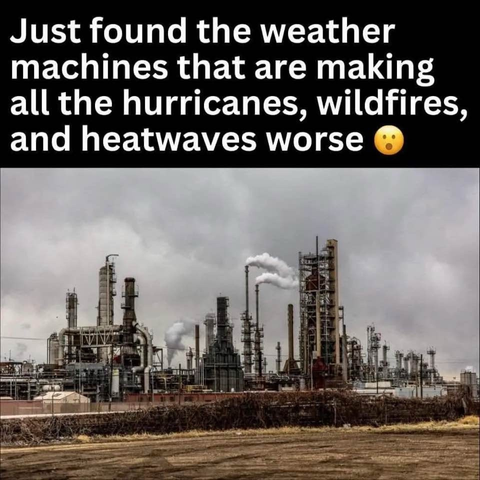 A picture of an oil refinery under the backdrop of a grey sky with the caption above saying, "Just found the weather machines that are making all the hurricanes, wildfires and heatwaves worse" with an emoji of a shocked face.