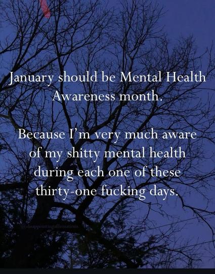 Motivational poster, showing the silhouette of a tree against a dark blue night sky, reading:
January should be Mental Health Awareness Month.
Because I'm very much aware of my shitty mental health during each one of these thirty-one going days.