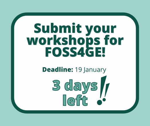 A graphic with text "Submit your workshops for FOSS4G! Deadline: 19 January - 3 days left!".