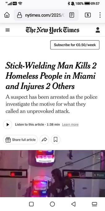 NY Times article titled "Stick-Wielding Man Kills 2 Homeless People in Miami and Injures 2 Others

A suspect has been arrested as the police investigate the motive for what they called an unprovoked attack."