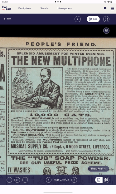 Advertisement for a musical instrument called the Multi phone from a weekly newspaper called The People's Friend published in February 1900.

It makes extraordinary claims about its simplicity yet versatility including reproducing authentically the sounds made by many common species of animal. In particular the sound of ten thousand cats.

One wonders ...