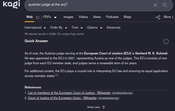 Screenshot of Kagi Quick Search: Query: "Austrian Judge at the ECJ?" Answer: "As of now, the Austrian judge serving at the European Court of Justice is Gerhard W. K. Schmid..."