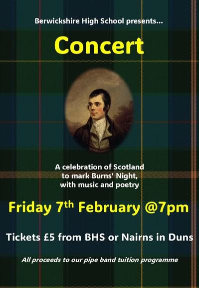 Classic picture of Rabbie Burns set on. Green tartan background with the text: Berwickshire High School presents... Concert: A celebration of Scotland to mark Burns Night with music and poetry Friday 7th February @7pm Tickets £5 from BHS or Nairns in Duns.  All proceeds to our pipe band tuition i:roglamme §% N \ v N i i |