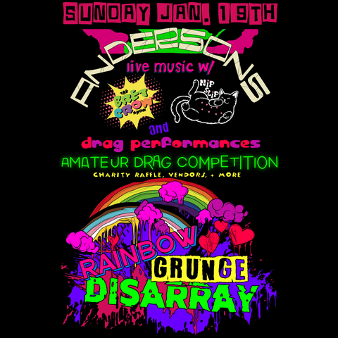 Sunday January 19th
Anderson's
Live music with The Bret Crow Show and Nip Slip
and
Drag performances
Amateur Drag competition
Charity Raffle, Vendors, more!

Rainbow Grunge Disarray!!!