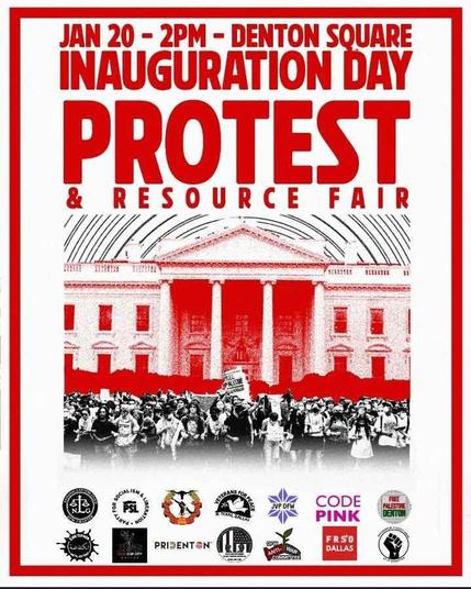 Jan 20th 2pm - Denton Square 
Inauguration Day Protest and Resource Fair