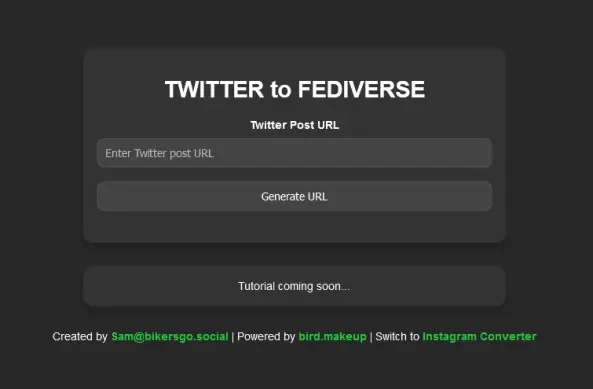 Twitter to Fediverse converter, just put a Twitter URL and generate a new URL to past in your Fediverse Instance Searchbar.