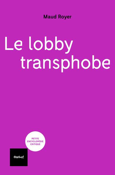 couverture du livre de Maud Royer  Le lobby transphobe aux éditions textuel. La couverture est violette, le nom de l'autrice est écrit en noir en haut plus bas le titre en blanc.