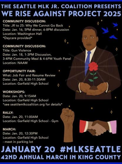 Seattle MLK Coalition graphic flyer on black background with baby blue text for main headlines at top and bottom and white text for event info down left side. On upper right corner is a head-to-waist illustration of King in warm brown jacket with 2 beige cuff buttons, white shirt and bright blue tie. He is encircled by gold stars with 3 bluebirds flying to right of his head. He gazes straight at viewer with cupped hands holding a single brilliant, full red rose with 4 bright green leaves rising from a clump of brown dirt and radiating soft golden beams. At bottom right corner is an illustration of a single upraised brown fist on left and on right two shaking hands (on left with a red suit sleeve and pop of white shirt cuff is a light brown hand, on right with pink sleeve and white cuff is a dark brown hand)