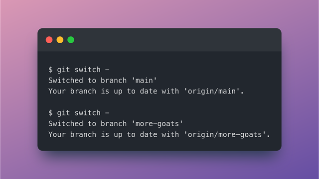 'git switch -' switching to 'main', then back to 'more-goats'