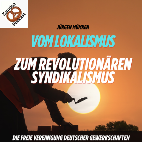 Folgentitel: Vom Lokalismus zum revolutionären Syndikalismus.