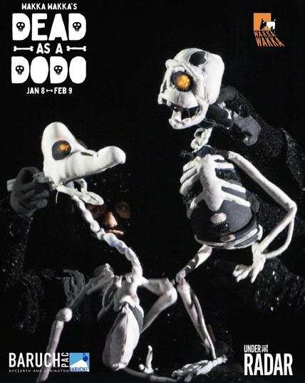 Cover of electronic program, with picture of skeleton puppets of dodo and boy, WAKKA WAKKA'S DEAD AS A DODO
BARUCH PAC
NYC| 25TH AND
LEXINGTON
JAN 8 - FEB 9
UNDER the
RADAR
