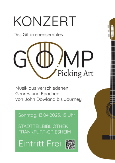 ONZERT
des Gitarrenensembles
GOMP Picking Art
Musik aus verschiedenen Genres und Epochen von John Dowland bis Journey

Sonntag, 13.04.2025, 15 Uhr
Stadtteilbibliothek Frankfurt-Griesheim

Eintritt Frei