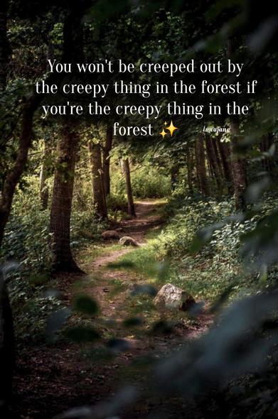 You won't be creeped out by the creepy thing in the forest if you're the creepy thing in the forest. ✨
[photo of a old, worn trail in the woods]