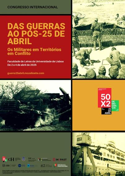 Cartaz do congresso internacional “Das Guerras ao Pós-25 de Abril: Os Militares em Territórios em Convulsão”. Faculdade de Letras da Universidade de Lisboa, 2 a 4 de Abril de 2025. Website: guerra25abril.mozellosite.com . O cartaz inclui três fotografias. A primeira fotografia mostra soldados a manejarem armas e munições. A segunda fotografia mostra o que parece ser um veículo militar destruído. A terceira fotografia mostra um navio cheio de soldados junto a um porto, onde se vê também uma grua.