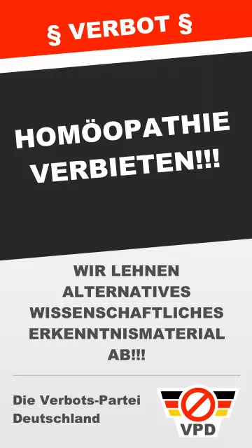 Das Bild zeigt eine Art satirisches Wahlplakat auf dem gefordert wird, dass Homöopathie verboten werden muss, weil die VPD alternatives wissenschaftliches Erkenntnismaterial ablehnt.