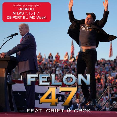 Mock album cover featuring the image of Elon Musk jumping on-stage next to Trump
Artist: Felon 47 feat. Grift & Grok
featuring upcoming singles:
RUGPULL
ATLAS ¯\_(ツ)_/¯
DE-PORT (ft. MC Vivek)