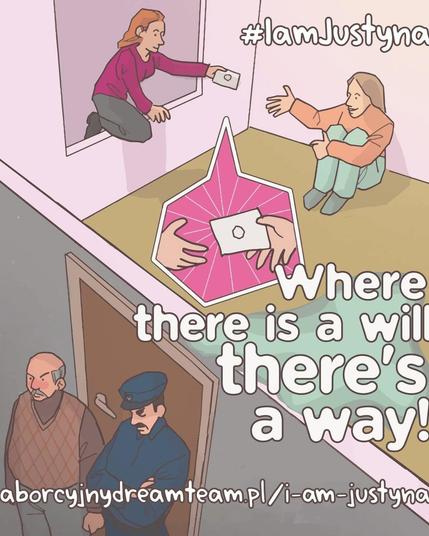 in the picture
a woman locked in a house, the door is guarded by a policeman and her husband
a woman is passing her abortion pills through a window

caption: where there is a will, there is a way
abortion without borders

#IamJustyna