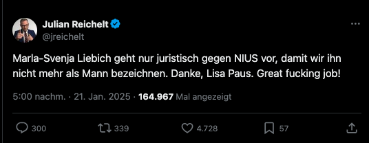 Tweet von Julian Reichelt vom 21.1.2025, 17 Uhr: "Marla-Svenja Liebich geht nur juristisch gegen NIUS vor, damit wir ihn nicht mehr als Mann bezeichnen. Danke, Lisa Paus. Great fucking job!"