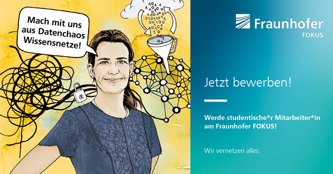 Eine Grafik, die auf der linken Bildseite eine gezeichnete Mitarbeiterin von Fraunhofer FOKUS zeigt. Sie sagt in einer Sprechblase "Mach mit uns aus Datenchaos Wissensnetze!". Auf der rechten Bildseite steht der Satz "Jetzt bewerben!" und darunter "Werde studentische*r Mitarbeiter*in am Fraunhofer FOKUS! Wir vernetzen alles."