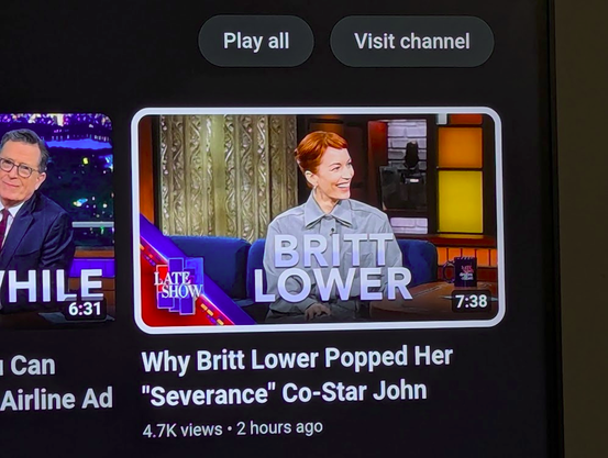 A shot of the YouTube GUI showing a video from the Late Show with Steven Colbert that reads:

Why Britt Lower Popped Her "Severance" Co-Star John

4.7K views * 2 hours ago