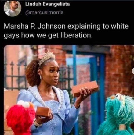 "Marsha P. Johnson explaining to white gays how we get liberation" with two bricks
