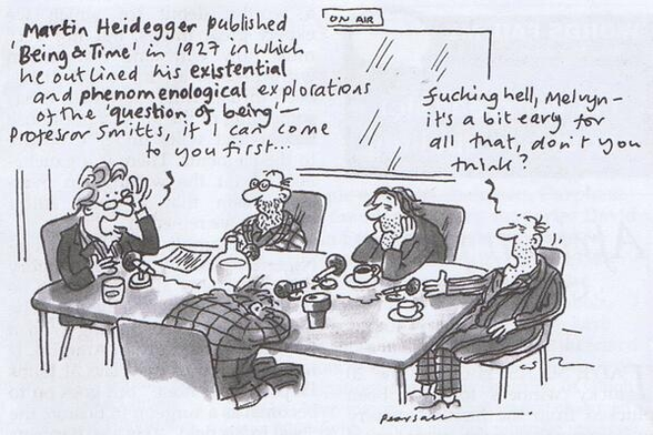 Cartoon

Men round a table, ready for radio panel discussion

Melvyn comes on strong with some background on the theory of Martin Heidegger

Obviously hungover panelist "fucking hell, Melvyn - it's a bit early for all that don't you think?"
