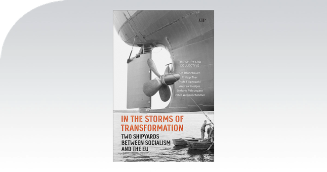 Book cover of "In the Storms of Transformation: Two Shipyards between Socialism and the EU". The black and white cover features a ship's propeller and a small boat on water.