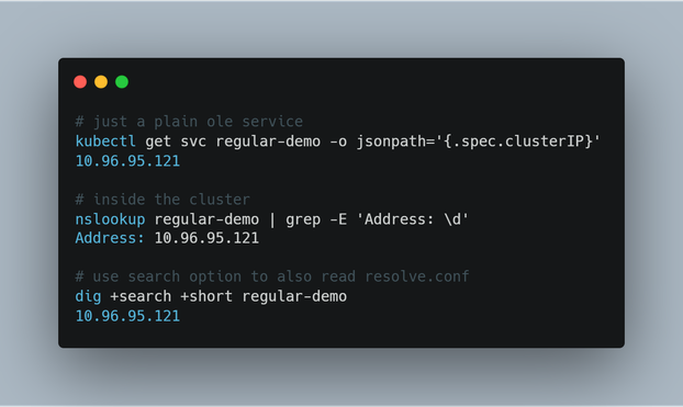 Terminal screenshot using kubectl get service to display the cluster IP address. Then using nslookup to resolve the service dns name to the same IP address. Finally using dig with the search option to achieve the same thing.