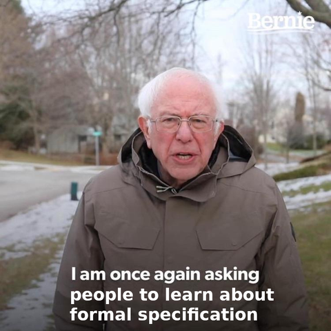 Bernie Sander on the "I am once again asking for your support" meme, but the text instead says "I am once again asking people to learn about formal specification".