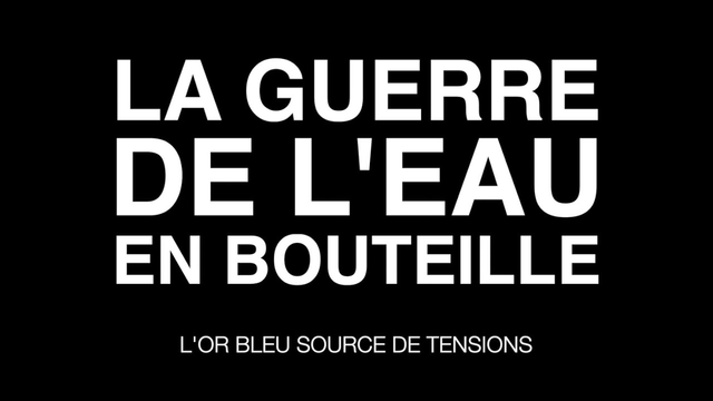 La guerre de l'eau en bouteille
L'or bleu source de tensions